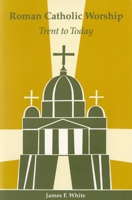 Roman Catholic Worship: Trent to Today (Pueblo Books) 0814661947 Book Cover