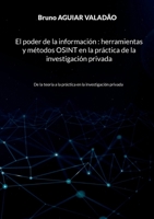 El poder de la información - herramientas y métodos OSINT en la práctica de la investigación privada: De la teoría a la práctica en la investigación privada (Spanish Edition) 2322542822 Book Cover