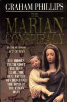 The Marian Conspiracy: The Hidden Truth About the Holy Grail, the Real Father of Christ and the Tomb of the Virgin Mary