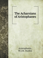 The Acharnians of Aristophanes 5519704104 Book Cover