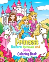 Princess, Mermaid, Unicorn and Fairy Coloring Book for Kids Ages 4-8: Magical Coloring Pages For Children B0CV2LDP5X Book Cover
