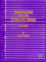 Arranging for the Concert Band: Workbook 0910957061 Book Cover