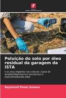 Poluição do solo por óleo residual da garagem da ISTA: e os seus impactos nas culturas. Casos de quiabos(Abelmoschus esculentus) e espinafres(Bacella alba) 6205824116 Book Cover