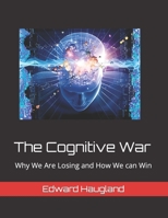 The Cognitive War: Why We Are Losing and How We can Win B0CGKYKLPL Book Cover