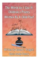 The World As I See It: Children's Poetry Written By A Child Poet 150069374X Book Cover