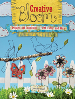 Creative Bloom: Projects and Inspiration with Fabric and Wire 1440303169 Book Cover