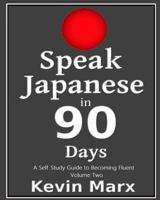 Speak Japanese in 90 Days: A Self Study Guide to Becoming Fluent 1983667595 Book Cover