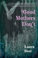 Good Mothers Don't 1771088281 Book Cover