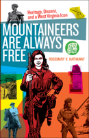 Mountaineers Are Always Free: Heritage, Dissent, and a West Virginia Icon 1949199312 Book Cover