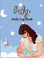 Baby Daily Log Book for Nannies: Babies and Toddlers Tracker Notebook Record Supplies Needed, Sleep Times, Diapers Activities, Health, Supplies Needed 1803902205 Book Cover