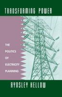 Transforming Power: The Politics of Electricity Planning 0521471222 Book Cover