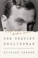 The Unquiet Englishman: A Life of Graham Greene 1324020261 Book Cover