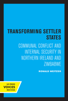 Transforming Settler States: Communal Conflict and Internal Security in Northern Ireland and Zimbabwe 0520064909 Book Cover