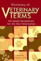 Dictionary of Veterinary Terms: Vet-speak Deciphered for the Non-veterinarian 1577790901 Book Cover