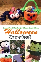 Halloween Crochet: Easy and Fun to Make Beautiful Halloween Crochet Patterns: Halloween Crochet B08GV9NFFZ Book Cover