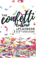 The Confetti Culture Playbook: How to boost your team's contribution and impact B08WSDVZJZ Book Cover