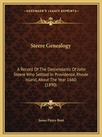 Steere Genealogy: A Record Of The Descendants Of John Steere Who Settled In Providence, Rhode Island, About The Year 1660 1120027977 Book Cover