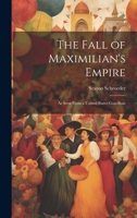 The Fall of Maximilian's Empire: As Seen From a United States Gun-Boat 1022765736 Book Cover