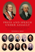 Press and Speech Under Assault: The Early Supreme Court Justices, the Sedition Act of 1798, and the Campaign Against Dissent 0190461624 Book Cover
