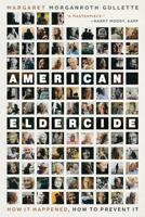 American Eldercide: How It Happened, How to Prevent It 0226827763 Book Cover