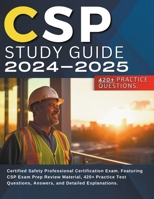 CSP Study Guide 2024-2025: Certified Safety Professional Certification Exam. Featuring CSP Exam Prep Review Material, 420+ Practice Test Questions, Answers, and Detailed Explanations. B0CMRYNK4J Book Cover