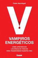 Vampiros energéticos: Cómo aprovechar los vínculos tóxicos para transformar nuestra vida 9876341901 Book Cover
