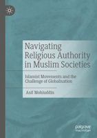 Navigating Religious Authority in Muslim Societies: Islamist Movements and the Challenge of Globalisation 3031448278 Book Cover