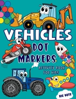Vehicles Dot Markers Activity Book for Kids: Fun Vehicle Coloring Pages with Big Dots for Toddlers and Prechool Featuring Cars, Trucks and More 1739333306 Book Cover