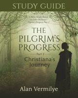 Study Guide on the Pilgrim's Progress Part 2 Christiana's Journey: A Bible Study Based on John Bunyan's the Pilgrim's Progress Part 2 Christiana's Journey 1948481332 Book Cover