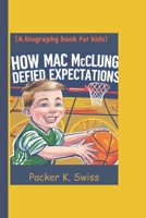 How Mac McClung Defied Expectations (A biography book for kids): The Internet Sensation Who Took Over Basketball B0DXRB9BYS Book Cover