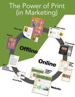 The Power of Print (in Marketing): Using Print to Bolster a Multi-touch Marketing Campaign 1508626189 Book Cover
