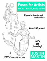 Poses for Artists Volume 12 Mermaids, Fairies and Myth: An Essential Reference for Figure Drawing and the Human Form (Inspiring Art and Artists) 1737793768 Book Cover