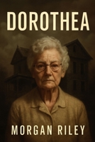 DOROTHEA: Granny Dorothea Puente Lures to Kill,The Dark Secrets Behind the Landlady's Deception and Murder B0FWXS2CPT Book Cover