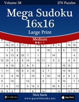 Mega Sudoku 16x16 Large Print - Medium - Volume 58 - 276 Logic Puzzles 1505649579 Book Cover