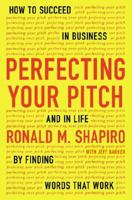 Perfecting Your Pitch: How to Succeed in Business and in Life by Finding Words That Work 0142181226 Book Cover