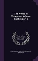 The Works of Xenophon, Volume 3, Part 2 1245231502 Book Cover