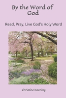 By the Word of God: Read, Pray, Live God's Holy Word 1521557829 Book Cover