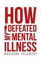 How I Defeated My Mental Illness 1643492284 Book Cover