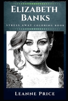 Elizabeth Banks Stress Away Coloring Book: An Adult Coloring Book Based on The Life of Elizabeth Banks. 167352396X Book Cover