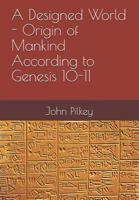 A Designed World : Origin of Mankind According to Genesis 10-11 1720139164 Book Cover