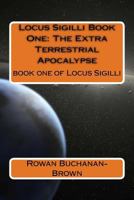 Locus Sigilli Book 1: The Extra Terrestrial Apocalypse 1489559248 Book Cover