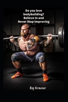 Do you love bodybuilding? Believe In and Never Stop Improving: no pain no gain B08QW8K13J Book Cover