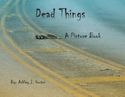 Dead Things A Picture Book 0991421140 Book Cover