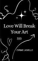 Love Will Break Your Art 1088022898 Book Cover