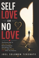 Self Love Or No Love: The Proven Path To Heal Your Past, Build Confidence, And Attract The Healthy and Lasting Love Affair You Deserve B0GZV51X3F Book Cover