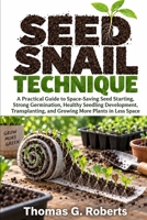 SEED SNAIL TECHNIQUE: A Practical Guide to Space-Saving Seed Starting, Strong Germination, Healthy Seedling Development, Transplanting, and Growing More Plants in Less Space B0HKL81RX2 Book Cover