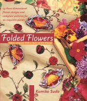 Folded Flowers: Fabric Origami with a Twist of Silk Ribbon