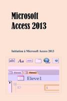 Microsoft Access 2013: Initiation � Microsoft Access 2013 151214391X Book Cover