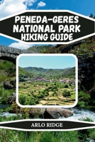 PENEDA-GERES NATIONAL PARK HIKING GUIDE: The Complete Guide to Portugal’s Only National Park, Featuring Scenic Trails, Waterfalls, Wild Landscapes, ... Adventures 2026 (Trek Beyond Borders Guides) B0GG6Y4V7R Book Cover
