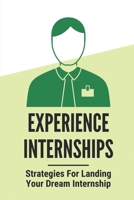 Experience Internships: Strategies For Landing Your Dream Internship: American Dream Internship null Book Cover